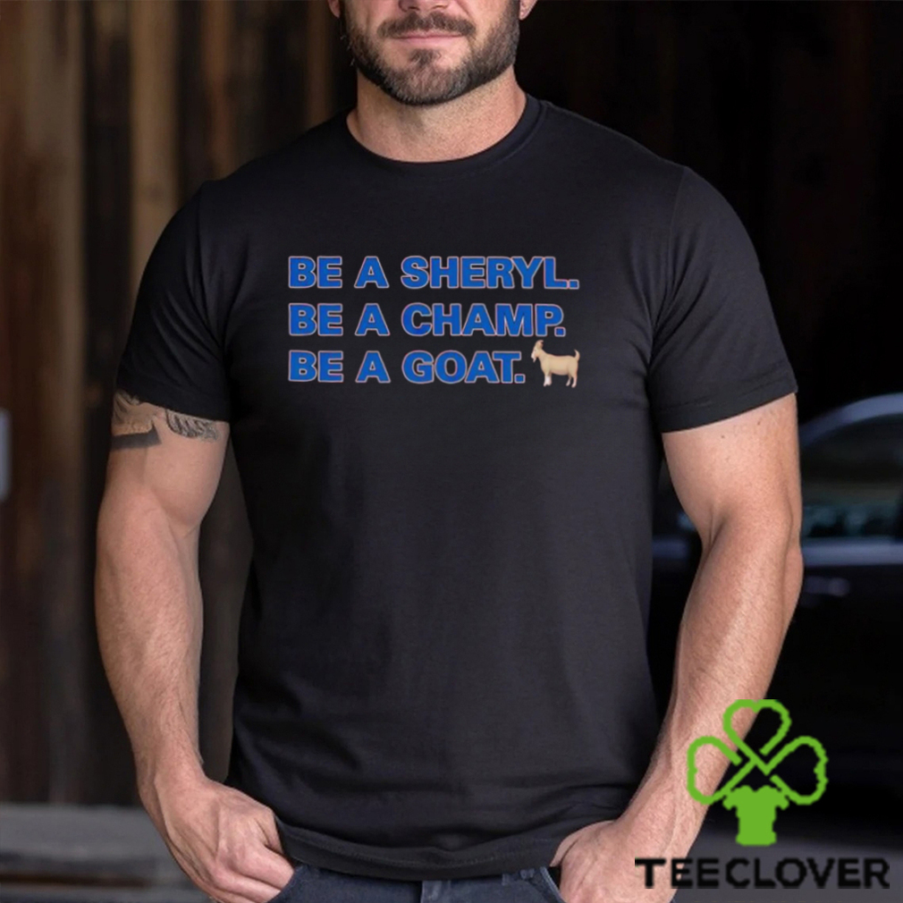 Be a Sheryl be a Champ be a Goat hoodie, sweater, longsleeve, shirt v-neck, t-shirt