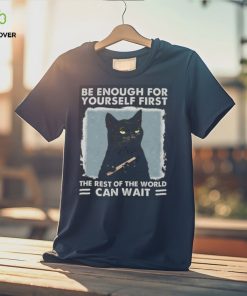 Be enough for yourself first the rest of the world can wait, cat shirt, cat lover, funny shirt Classic T Shirt