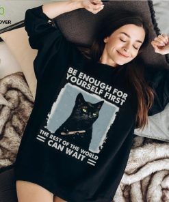 Be enough for yourself first the rest of the world can wait, cat shirt, cat lover, funny shirt Classic T Shirt