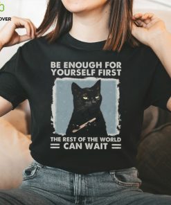 Be enough for yourself first the rest of the world can wait, cat shirt, cat lover, funny shirt Classic T Shirt