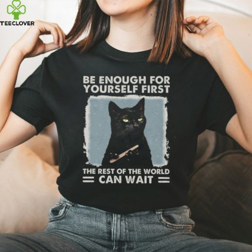 Be enough for yourself first the rest of the world can wait, cat shirt, cat lover, funny shirt Classic T Shirt