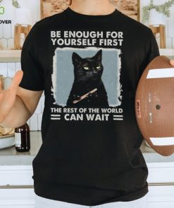 Be enough for yourself first the rest of the world can wait, cat shirt, cat lover, funny shirt Classic T Shirt