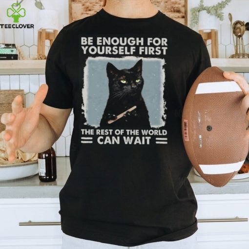 Be enough for yourself first the rest of the world can wait, cat shirt, cat lover, funny shirt Classic T Shirt