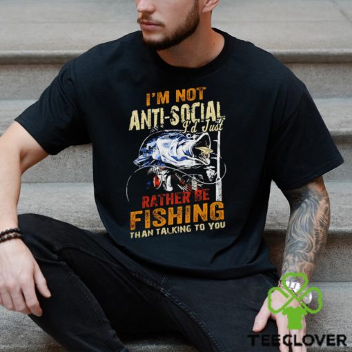 Be fishing I’m not anti social I’d just rather be fishing than talking to you vintage hoodie, sweater, longsleeve, shirt v-neck, t-shirt