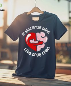 Be kind to your mind live drug free heart shirt