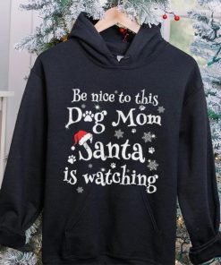 Be nice to this dog mom Santa is watching Merry Christmas Shirt