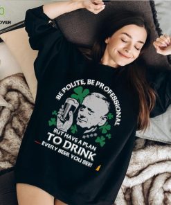 Be polite be professional but have a plan to drink every beer you see hoodie, sweater, longsleeve, shirt v-neck, t-shirt