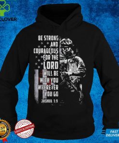 Be strong and courageous for the Lord will be with you wherever you go T hoodie, sweater, longsleeve, shirt v-neck, t-shirt