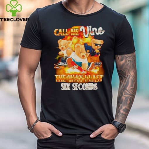Bear call me vine the way I last sex seconds shirt
