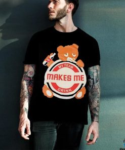 Bear my team makes me drink shirt