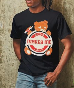 Bear my team makes me drink shirt