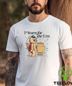 Bear smoking I yearn for the urn shirt