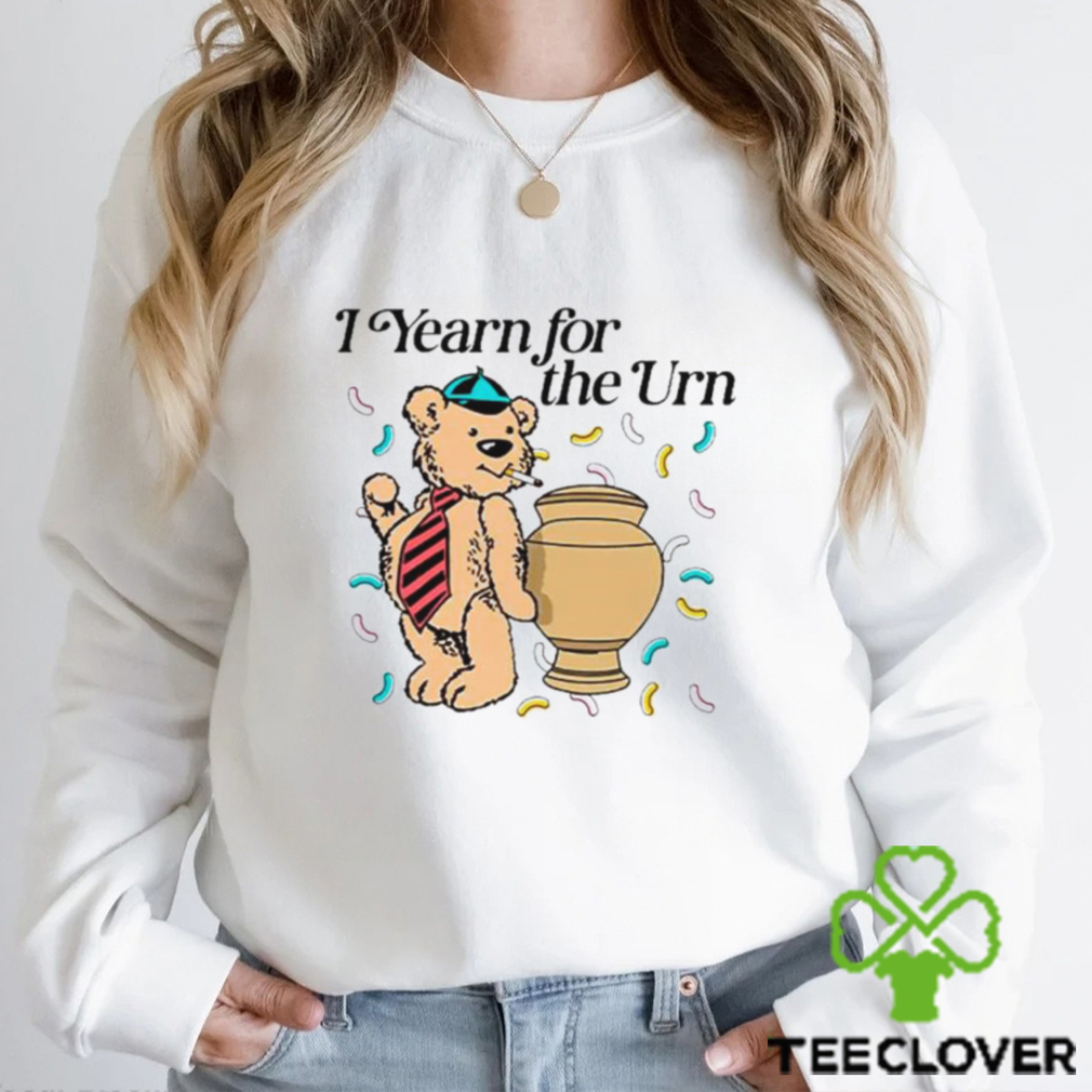 Bear smoking I yearn for the urn shirt Bear smoking I yearn for the urn shirt
