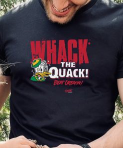 Beat Oregon Whack the Quack! T Shirt