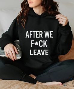 Beatking After We Fuck Leave Shirt