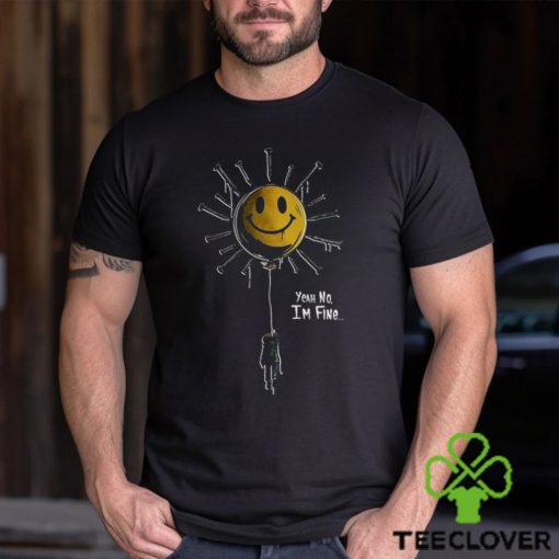 Beautifulbastard Yeah No, I’m Fine t shirt