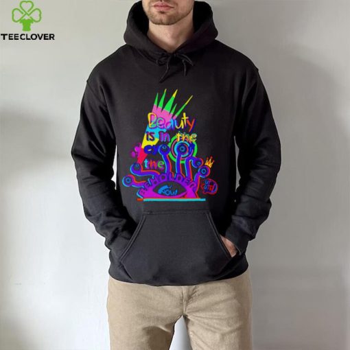 Beauty is in the eye of the beholder T shirt