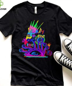 Beauty is in the eye of the beholder T shirt