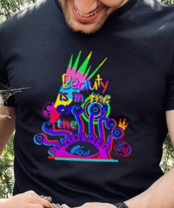 Beauty is in the eye of the beholder T shirt