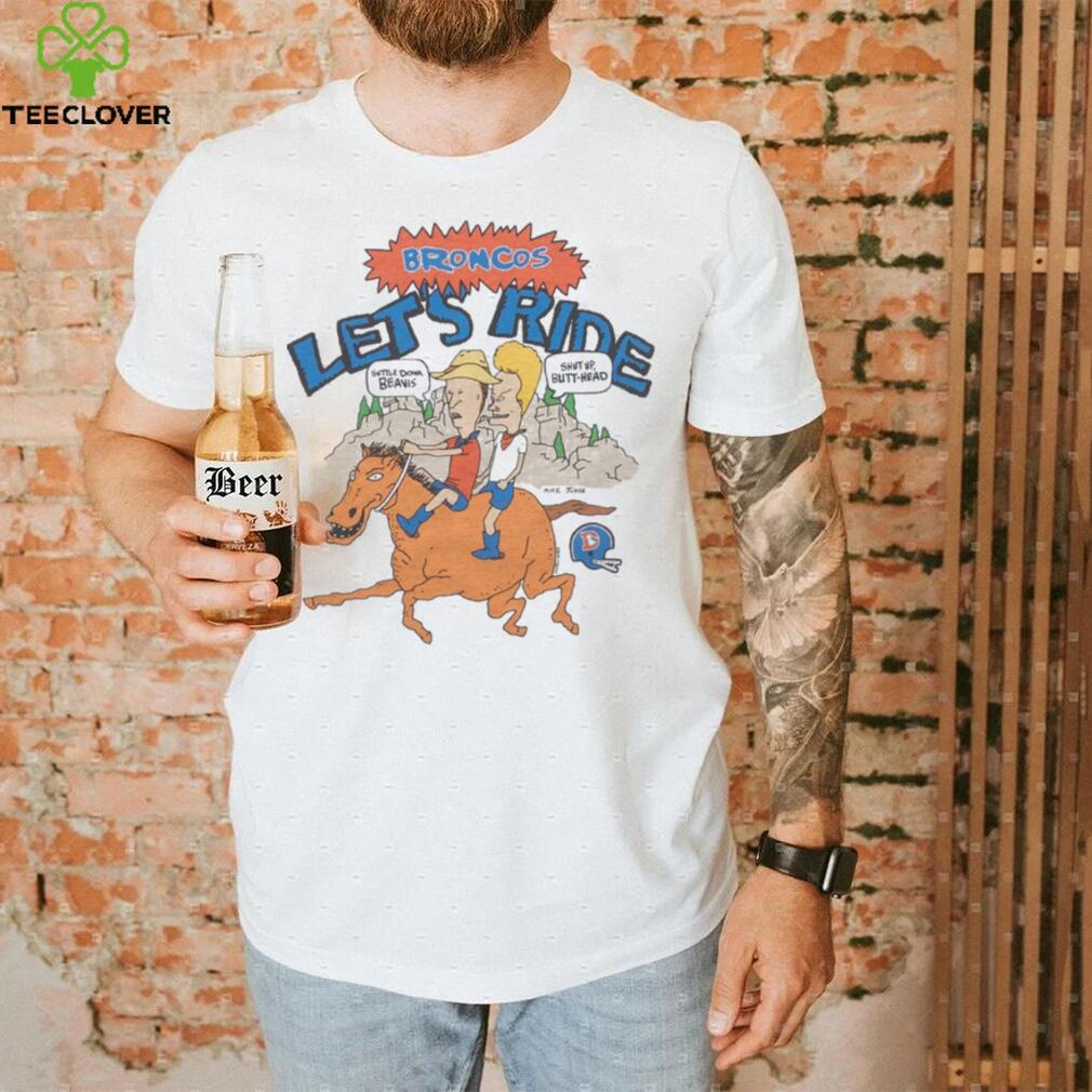 Beavis And Butt Head X Denver Broncos Let’s Ride Shirt Beavis And Butt Head X Denver Broncos Let’s Ride Shirt