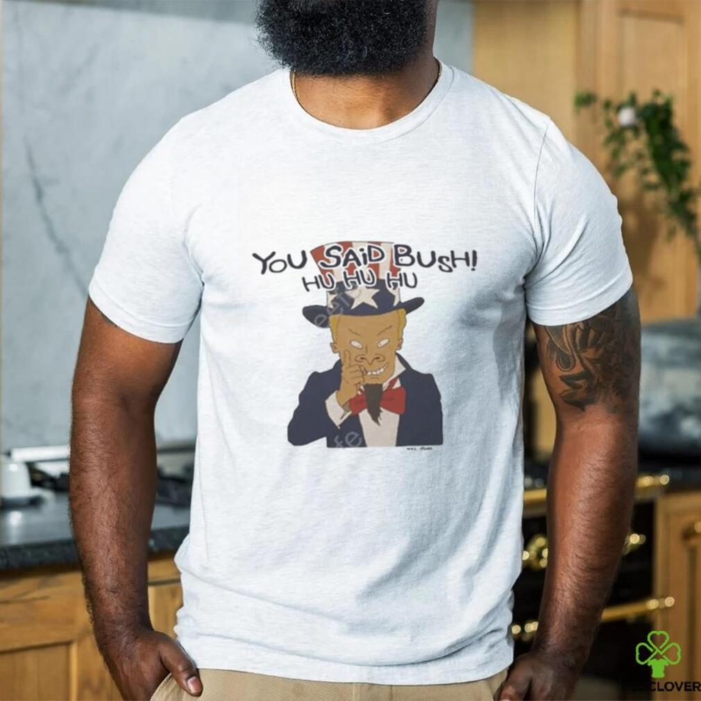 Beavis and butthead you said bush hu hu hu shirt Beavis and butthead you said bush hu hu hu shirt