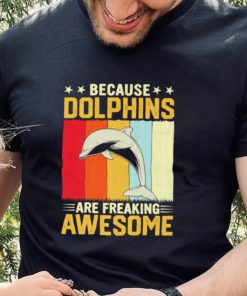 Because dolphins are freaking awesome Vintage gift shirt