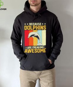 Because dolphins are freaking awesome Vintage gift shirt