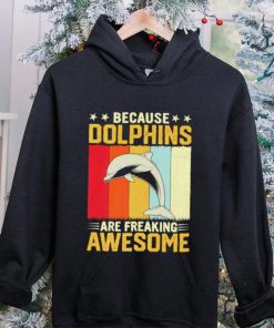 Because dolphins are freaking awesome Vintage gift shirt