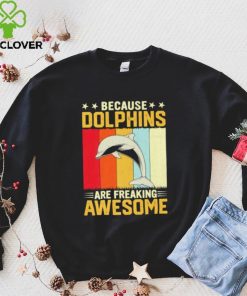 Because dolphins are freaking awesome Vintage gift shirt