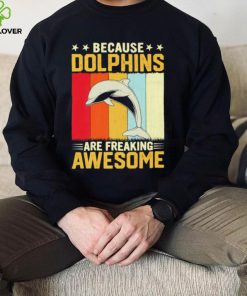Because dolphins are freaking awesome Vintage gift shirt