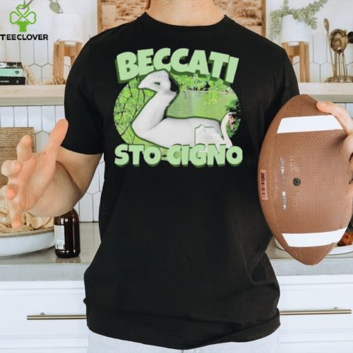 Beccati Sto Cigno T Shirts