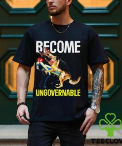 Become Ungovernable Shirt