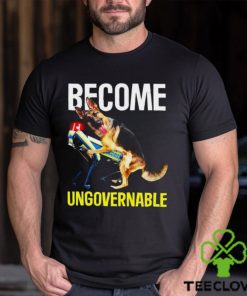 Become Ungovernable Shirt
