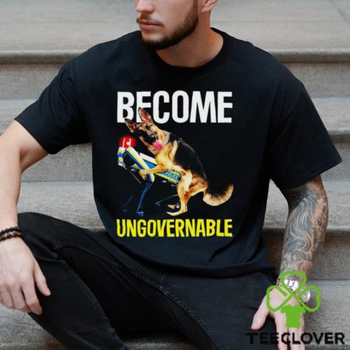 Become Ungovernable Shirt