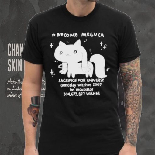 Become meguca sacrifice for universe slay witches 2007 I’m incubator 304.673.827 wishes shirt