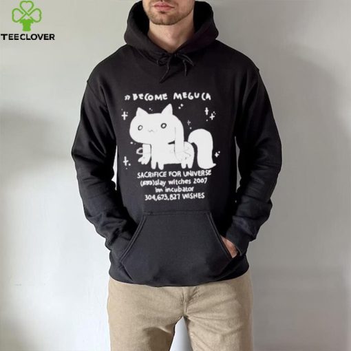 Become meguca sacrifice for universe slay witches 2007 I’m incubator 304.673.827 wishes shirt