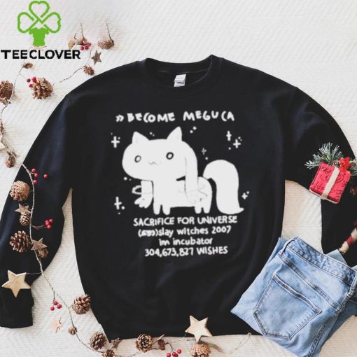 Become meguca sacrifice for universe slay witches 2007 I’m incubator 304.673.827 wishes shirt