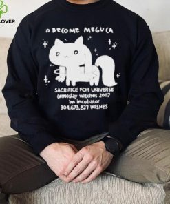 Become meguca sacrifice for universe slay witches 2007 I’m incubator 304.673.827 wishes shirt