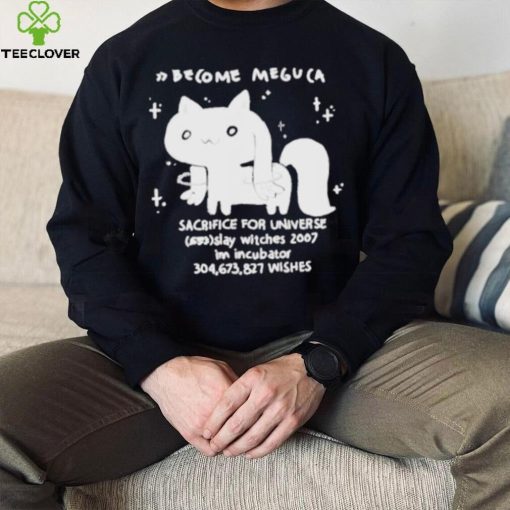 Become meguca sacrifice for universe slay witches 2007 I’m incubator 304.673.827 wishes shirt