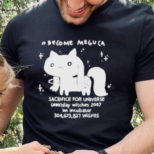 Become meguca sacrifice for universe slay witches 2007 I’m incubator 304.673.827 wishes shirt