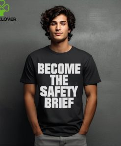 Become the safety brief shirt 1 Become the safety brief shirt
