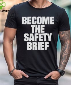 Become the safety brief shirt 2 Become the safety brief shirt