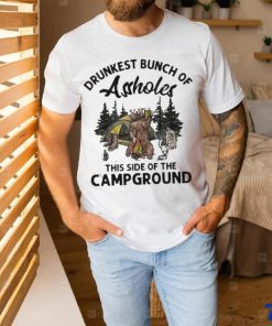 Beeg drunkest bunch of assholes this side of the campground shirt