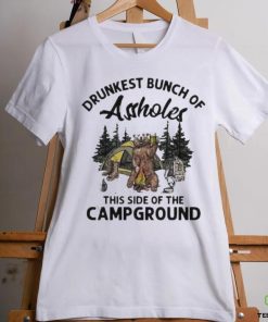 Beeg drunkest bunch of assholes this side of the campground shirt