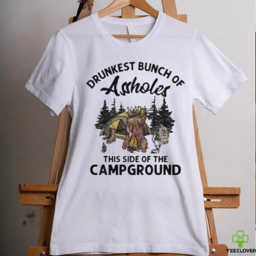 Beeg drunkest bunch of assholes this side of the campground shirt