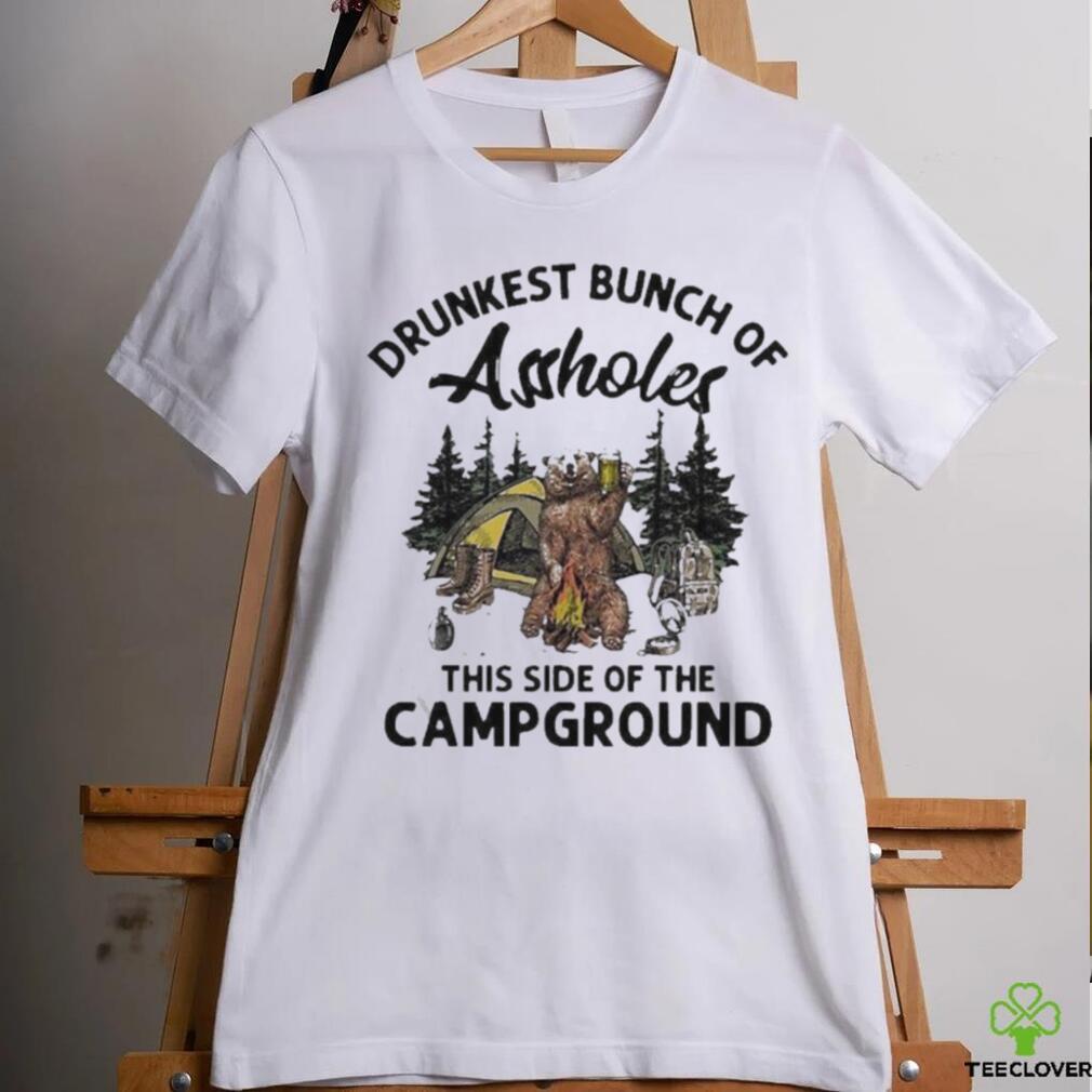 Beeg drunkest bunch of assholes this side of the campground shirt Beeg drunkest bunch of assholes this side of the campground shirt