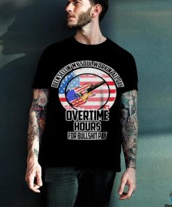 Been Sellin’ My Soul Workin’ All Day Overtime Hours For Bullshit Pay Shirt 3 Been Sellin’ My Soul Workin’ All Day Overtime Hours For Bullshit Pay Shirt