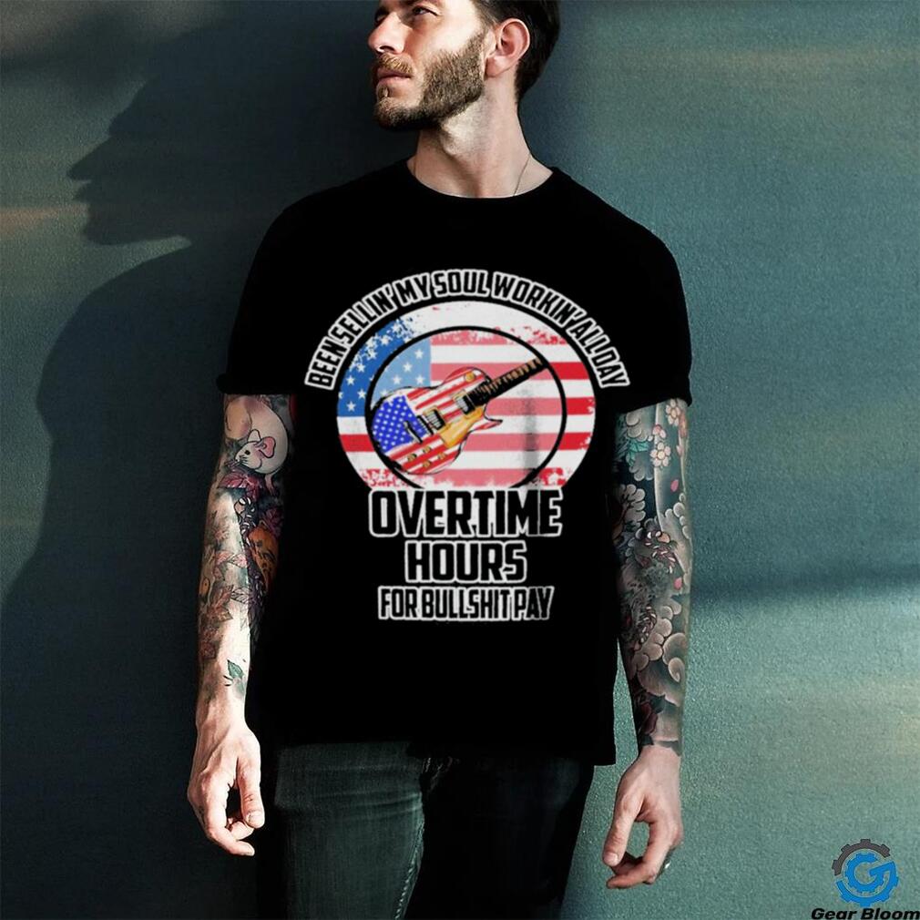 Been Sellin’ My Soul Workin’ All Day Overtime Hours For Bullshit Pay Shirt Been Sellin’ My Soul Workin’ All Day Overtime Hours For Bullshit Pay Shirt