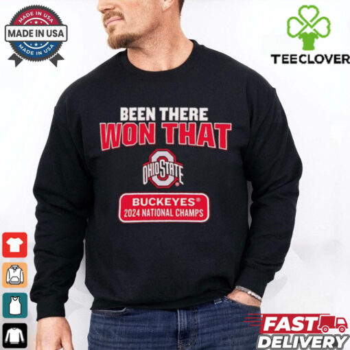 Been there won that Ohio State Buckeyes 2024 National Champs shirt