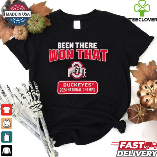 Been there won that Ohio State Buckeyes 2024 National Champs shirt